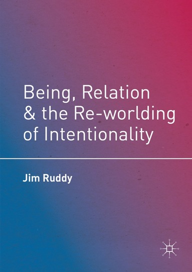 bokomslag Being, Relation, and the Re-worlding of Intentionality