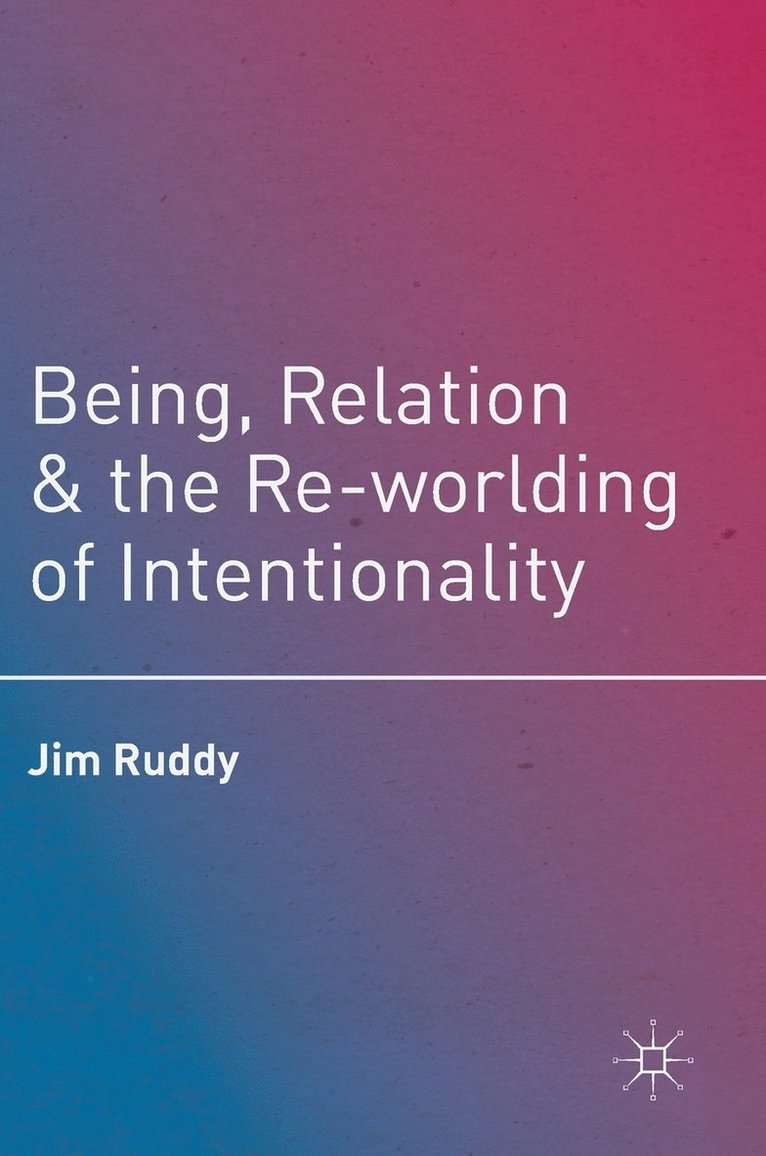 Being, Relation, and the Re-worlding of Intentionality 1