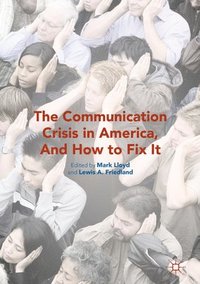 bokomslag The Communication Crisis in America, And How to Fix It