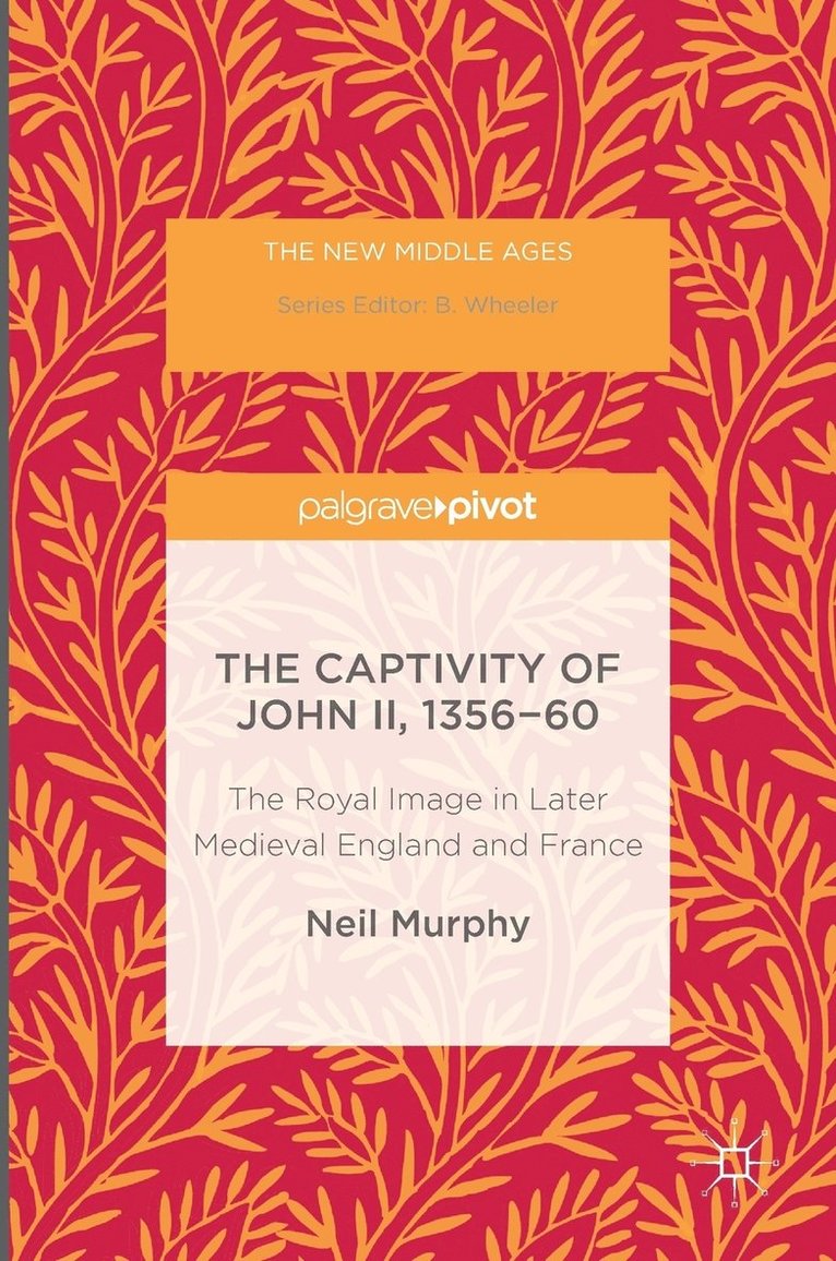 Neil Murphy - Captivity of John II, 1356-60, Inbunden