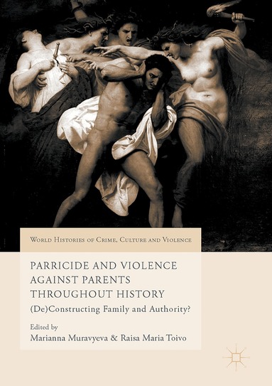 Marianna Muravyeva, Raisa Maria Toivo - Parricide and Violence Against Parents throughout History, Inbunden