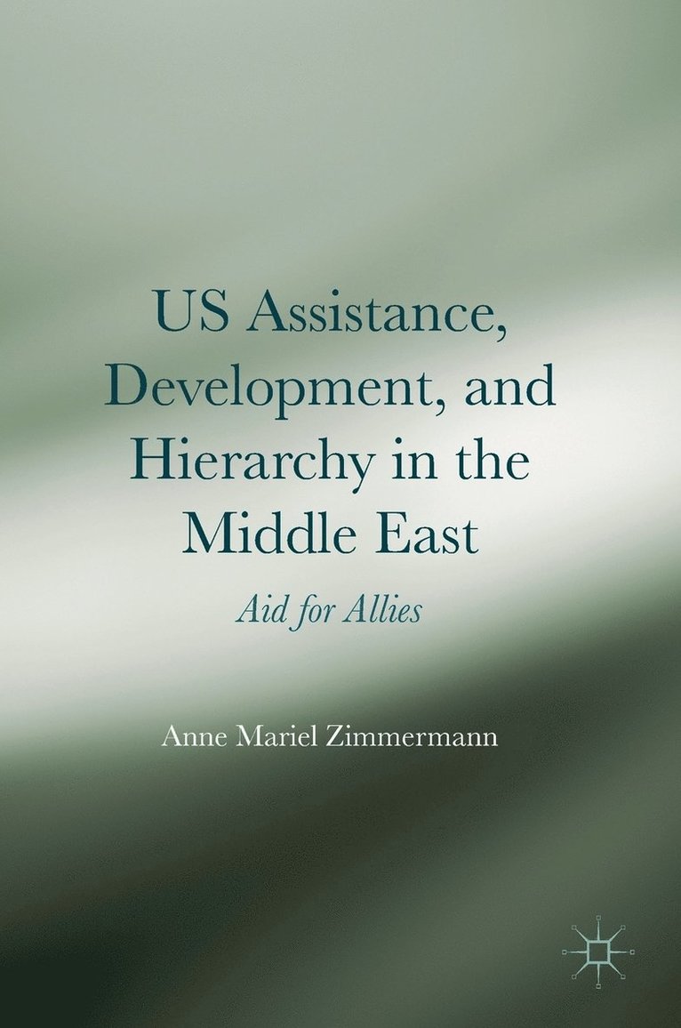 Anne Mariel Zimmermann - US Assistance, Development, and Hierarchy in the Middle East, Inbunden