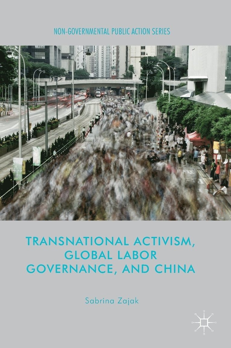 Sabrina Zajak - Transnational Activism, Global Labor Governance, and China, Inbunden