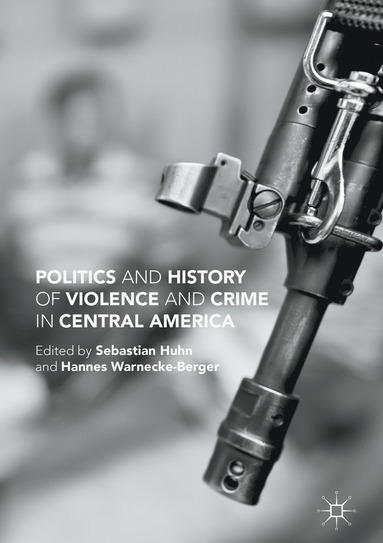 bokomslag Politics and History of Violence and Crime in Central America