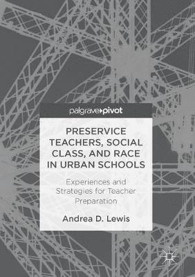 Andrea D. Lewis - Preservice Teachers, Social Class, and Race in Urban Schools, Inbunden