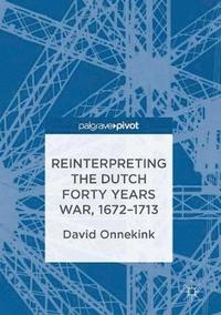 bokomslag Reinterpreting the Dutch Forty Years War, 16721713