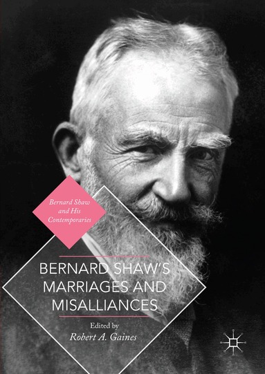 Robert A. Gaines - Bernard Shaw's Marriages and Misalliances, Inbunden
