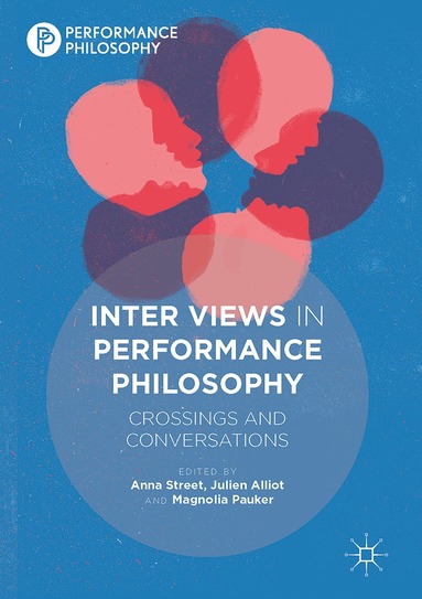 Anna Street, Julien Alliot, Magnolia Pauker - Inter Views in Performance Philosophy, Inbunden