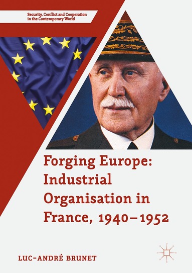 Luc-André Brunet - Forging Europe: Industrial Organisation in France, 1940–1952, Inbunden