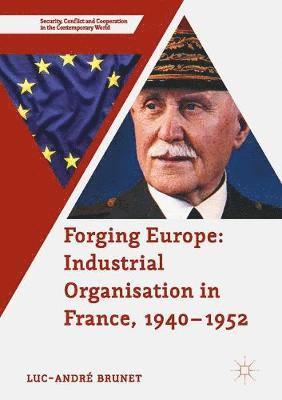 bokomslag Forging Europe: Industrial Organisation in France, 19401952