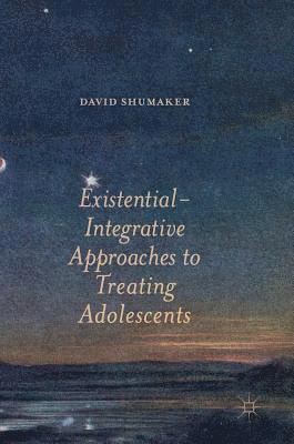 David Shumaker - Existential-Integrative Approaches to Treating Adolescents, Inbunden
