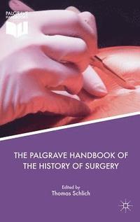 bokomslag The Palgrave Handbook of the History of Surgery