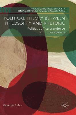 Political Theory between Philosophy and Rhetoric 1