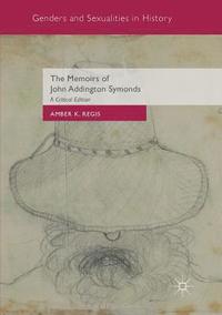 bokomslag The Memoirs of John Addington Symonds