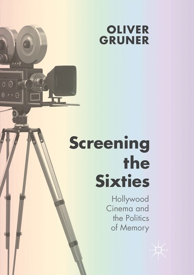 Oliver Gruner - Screening the Sixties, Häftad