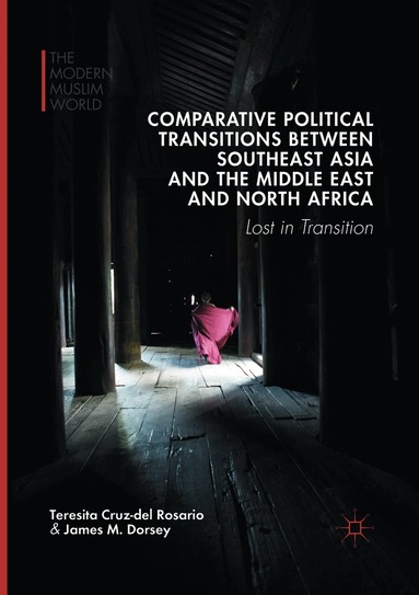 Teresita Cruz-del Rosario, James M. Dorsey - Comparative Political Transitions between Southeast Asia and the Middle East and North Africa, Häftad