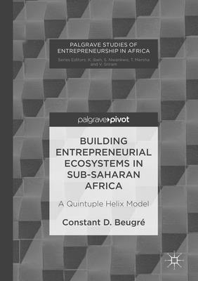 Building Entrepreneurial Ecosystems in Sub-Saharan Africa: A Quintuple Helix Model