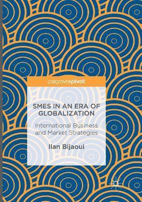 Ilan Bijaoui - Smes in an Era of Globalization: International Business and Market Strategies, Häftad