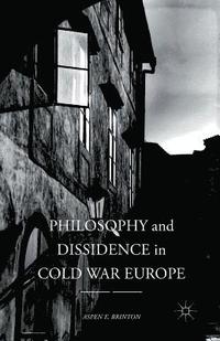 bokomslag Philosophy and Dissidence in Cold War Europe
