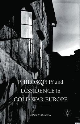 Philosophy and Dissidence in Cold War Europe 1