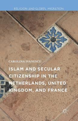 bokomslag Islam and Secular Citizenship in the Netherlands, United Kingdom, and France