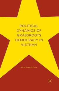 bokomslag Political Dynamics of Grassroots Democracy in Vietnam