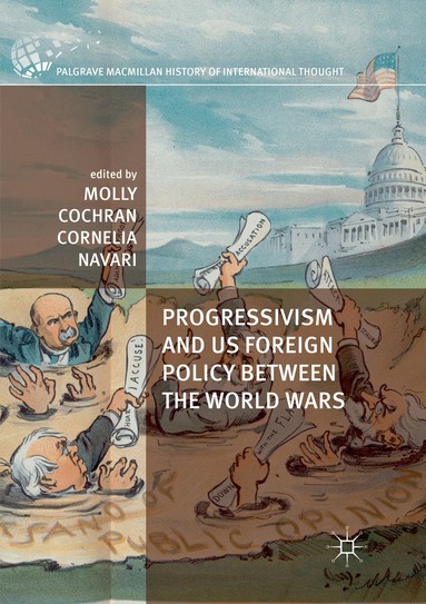 Molly Cochran, Cornelia Navari - Progressivism and US Foreign Policy between the World Wars, Häftad