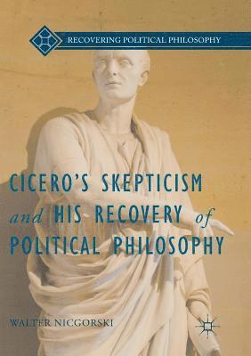bokomslag Cicero's Skepticism and His Recovery of Political Philosophy