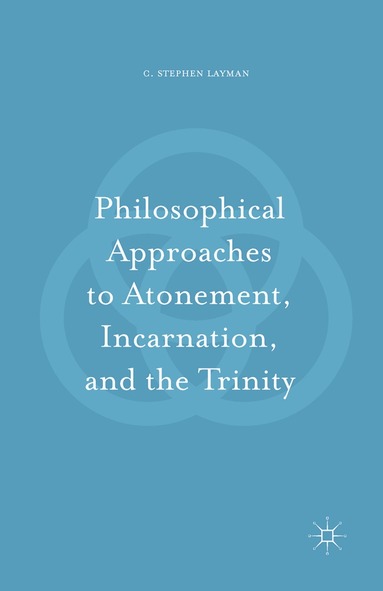 C. Stephen Layman - Philosophical Approaches to Atonement, Incarnation, and the Trinity, Häftad