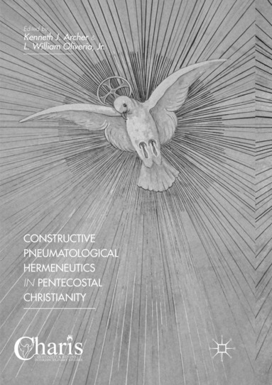 Kenneth J. Archer, L. William Oliverio, Jr. - Constructive Pneumatological Hermeneutics in Pentecostal Christianity, Häftad