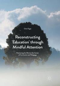 bokomslag Reconstructing 'Education' through Mindful Attention