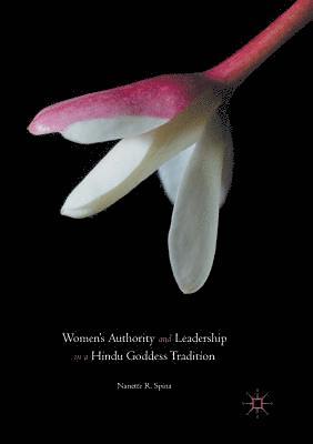 Nanette R. Spina - Women’s Authority and Leadership in a Hindu Goddess Tradition, Häftad