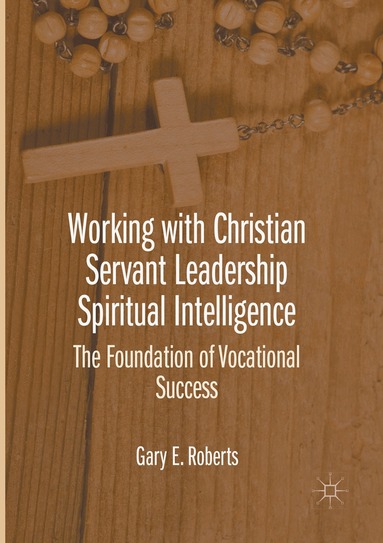 bokomslag Working with Christian Servant Leadership Spiritual Intelligence