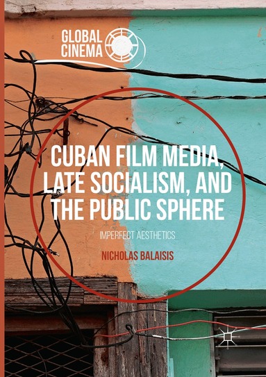 Nicholas Balaisis - Cuban Film Media, Late Socialism, and the Public Sphere, Häftad