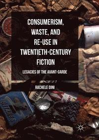 bokomslag Consumerism, Waste, and Re-Use in Twentieth-Century Fiction