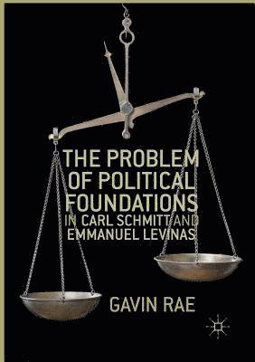 Gavin Rae - Problem of Political Foundations in Carl Schmitt and Emmanuel Levinas, Häftad