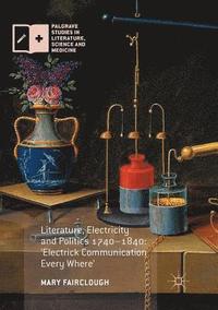 bokomslag Literature, Electricity and Politics 17401840