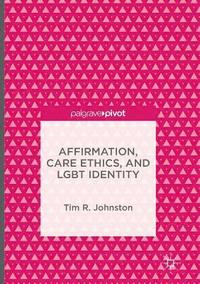 bokomslag Affirmation, Care Ethics, and LGBT Identity