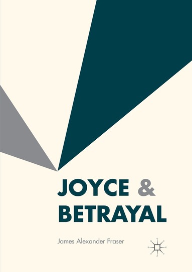 James Alexander Fraser - Joyce & Betrayal, Häftad