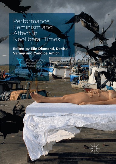Elin Diamond, Denise Varney, Candice Amich - Performance, Feminism and Affect in Neoliberal Times, Häftad
