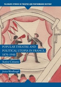 bokomslag Popular Theatre and Political Utopia in France, 18701940