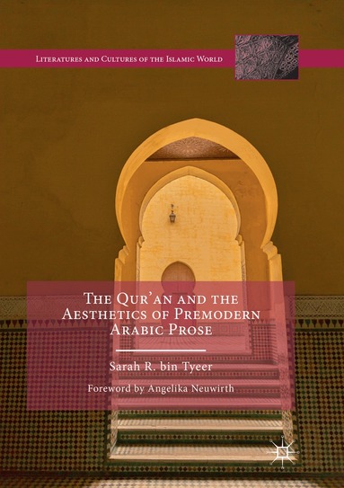 Sarah R. bin Tyeer - Qur’an and the Aesthetics of Premodern Arabic Prose, Häftad