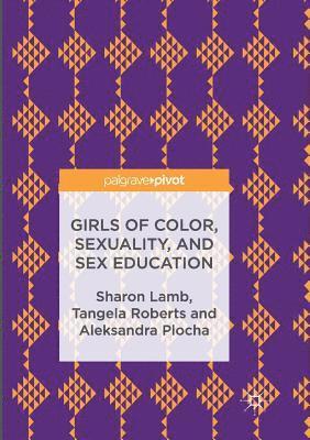 Sharon Lamb, Tangela Roberts, Aleksandra Plocha - Girls of Color, Sexuality, and Sex Education, Häftad