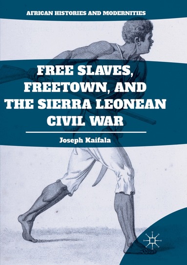 Joseph Kaifala - Free Slaves, Freetown, and the Sierra Leonean Civil War, Häftad