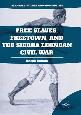 Free Slaves, Freetown, and the Sierra Leonean Civil War 1