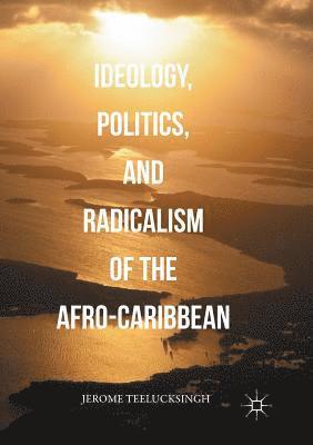 Ideology, Politics, and Radicalism of the Afro-Caribbean