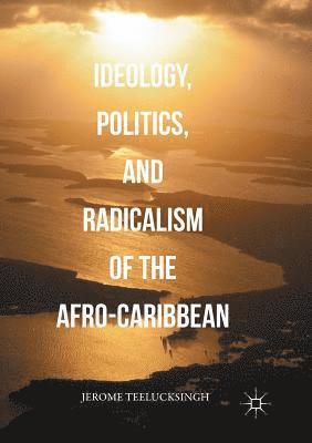 Ideology, Politics, and Radicalism of the Afro-Caribbean 1