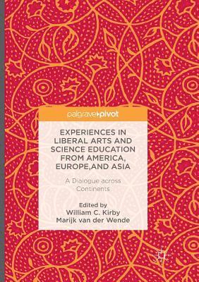 William C. Kirby, Marijk C. Van Der Wende - Experiences in Liberal Arts and Science Education from America, Europe, and Asia: A Dialogue Across Continents, Häftad