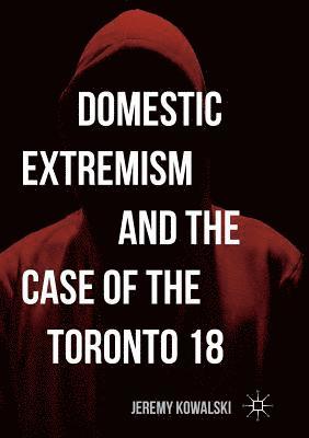 Domestic Extremism and the Case of the Toronto 18 1