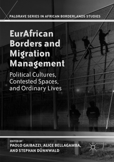 Paolo Gaibazzi, Stephan Dünnwald, Alice Bellagamba - EurAfrican Borders and Migration Management, Häftad
